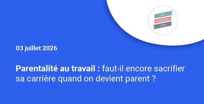 Parentalité au travail : faut-il encore sacrifier sa carrière quand on devient parent ?